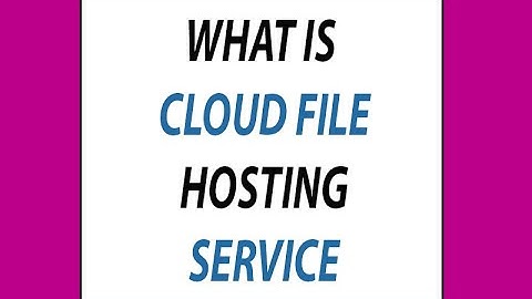 What is cloud file hosting service - Cloud File Hosting Service (Explanatory)