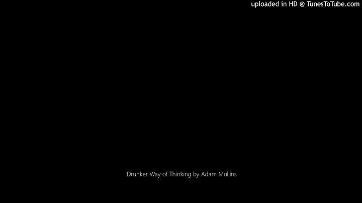 Drunker Way of Thinking by Adam Mullins