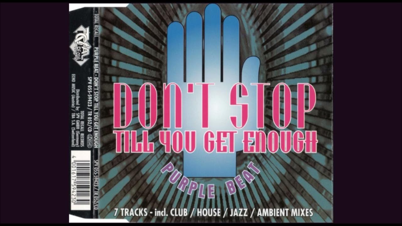 Stop till you get enough. Stop till you get enough