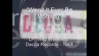 Watch Bill Anderson Wont It Ever Be Morning video