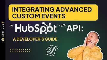 Integrating Advanced Custom Events in HubSpot with API: A Developer