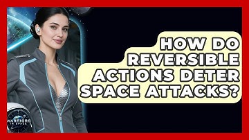 How Do Reversible Actions Deter Space Attacks? - Warriors In Space