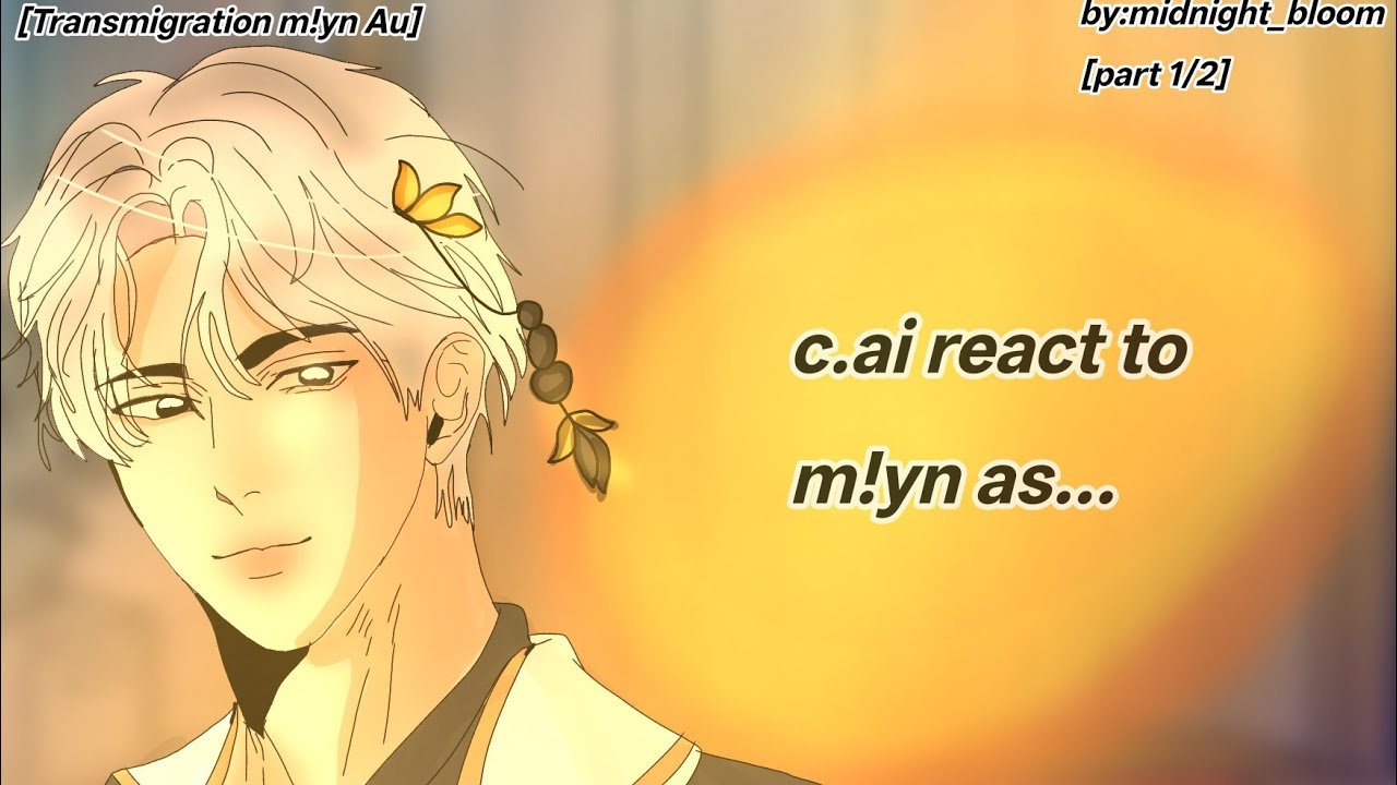 [ Transmigration Au] || c.ai react to m!yn as || 2xspeed || by: midnight_bloom || Part [1/2] ||