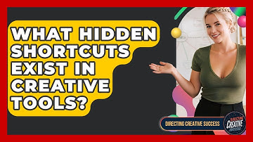 What Hidden Shortcuts Exist In Creative Tools? - Directing Creative Success