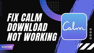 How to Fix Calm Download Not Working