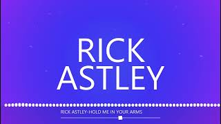 RICK ASTLEY-HOLD ME IN YOUR ARMS