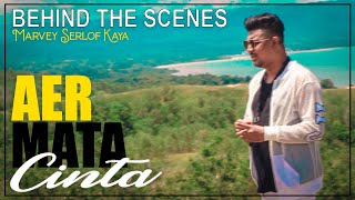 BEHIND THE SCENES (AER MATA CINTA) MARVEY SERLOF KAYA