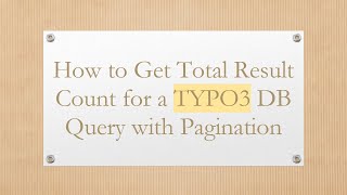 How to Get Total Result Count for a TYPO3 DB Query with Pagination