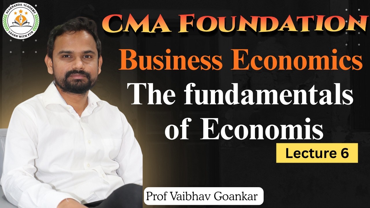 Lec 6 | The Fundamentals of Economics | CMA Foundation | Prof Vaibhav Gaonkar