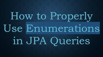How to Properly Use Enumerations in JPA Queries