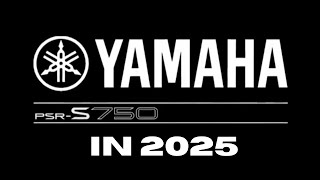 Yamaha PSR S750 In 2025!
