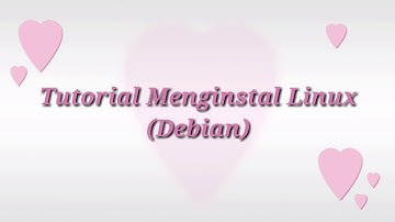 Tutorial Instalasi Linux (Debian)
