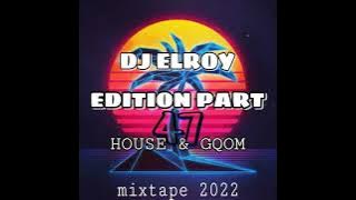 Dj Elroy Edition Part 47 (House & Gqom Mixtape) 2022