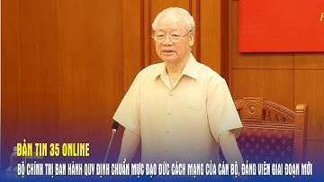 Bản tin 35 Online: Bộ Chính trị ban hành Quy định chuẩn mực đạo đức cách mạng của cán bộ, đảng viên