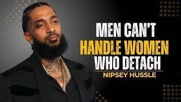 MEN CAN’T HANDLE WOMEN WHO DETACH 💯 | Nipsey Hussle Motivation