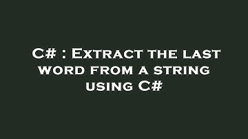 C# : Extract the last word from a string using C#