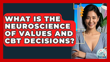 What Is The Neuroscience Of Values And CBT Decisions? - CBT Toolkit