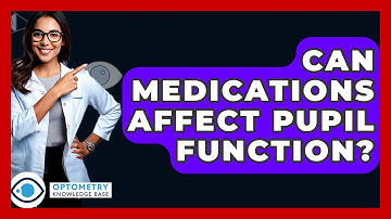 Can Medications Affect Pupil Function? - Optometry Knowledge Base