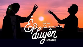 Video thumbnail of "ÉP DUYÊN - YUNIBOO ft NAM ANH | LONG NÓN LÁ ft KAYDEE COVER"