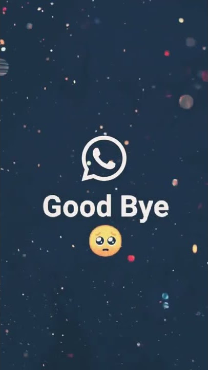 Good Bye WhatsApp 😭😭