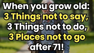 When You Grow Old: 3 Things not to say, 3 Things not to do, and 3 Places not to go | Wise Elder