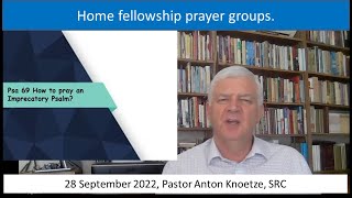 28 Sep 22 SRC Pastor Anton Knoetze. Home Prayer groups Theme: How to Pray the Psalms. Ref. Psalms 69
