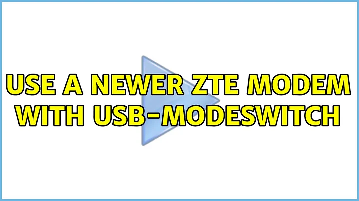 Ubuntu: Use a newer ZTE modem with usb-modeswitch