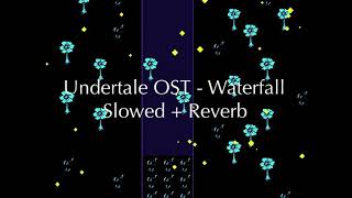 Undertale OST - Waterfall - Slowed + Reverb
