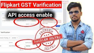 Flipkart GST Varification API access enable Problem solved