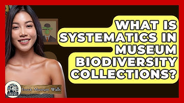 What Is Systematics In Museum Biodiversity Collections? - Inside Museum Walls