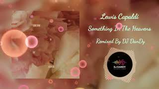 Download Lagu Lewis Capaldi - Something In The Heavens Remixed By DJ DanDy MP3
