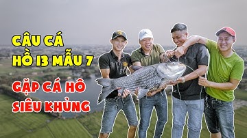 Câu Cá Hồ 13 Mẫu 7 Bắt Gặp Cá Hô Siêu Khủng | Chung Nguyễn Fishing