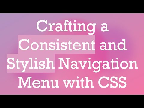 Crafting a Consistent and Stylish Navigation Menu with CSS