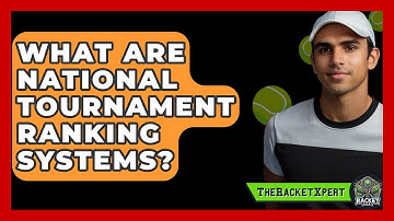 What Are National Tournament Ranking Systems? - The Racket Xpert
