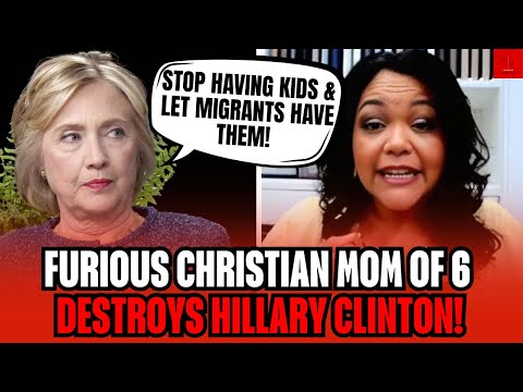 Hillary Clinton Tells American Women STOP Having Kids — Christian MOM of 6 SNAPS BACK!