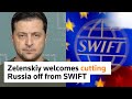 Ukraine's Zelenskiy welcomes cutting Russia off from SWIFT