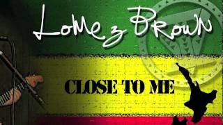 Lomez Brown - Close To Me ~~~ISLAND VIBE~~~ chords