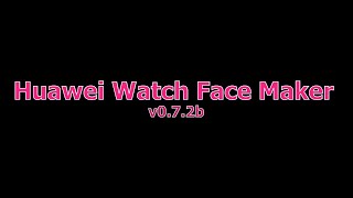 Huawei Watch Face Maker v0.7.2b