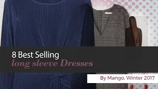 8 Best Selling long sleeve Dresses By Mango, Winter 2017