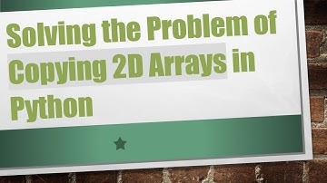 Solving the Problem of Copying 2D Arrays in Python