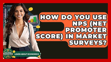 How Do You Use NPS (Net Promoter Score) In Market Surveys? - Learn About Economics