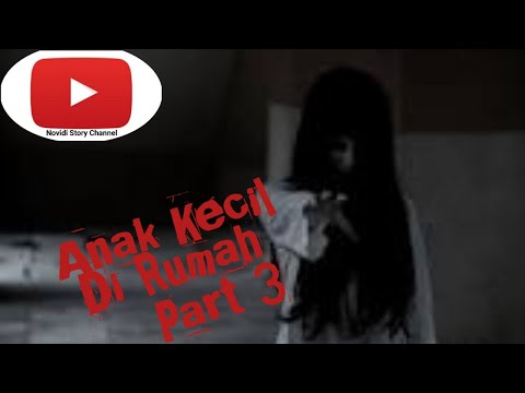 Anak kecil di rumah (Part 3) Horor Miniseri. Cerpen & Cerbung.