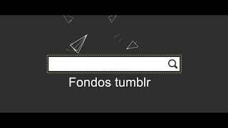 Top fondos tumblr/ LX trucos