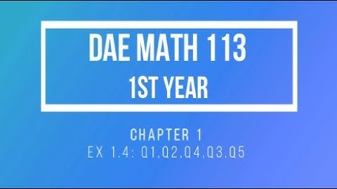 DAE Math 113, Ch 1, Ex. 1.4, Q 1,2,3,4,5