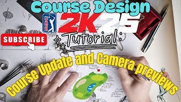 PGA 2K25 Design Tutorial - Course Update and Camera Previews