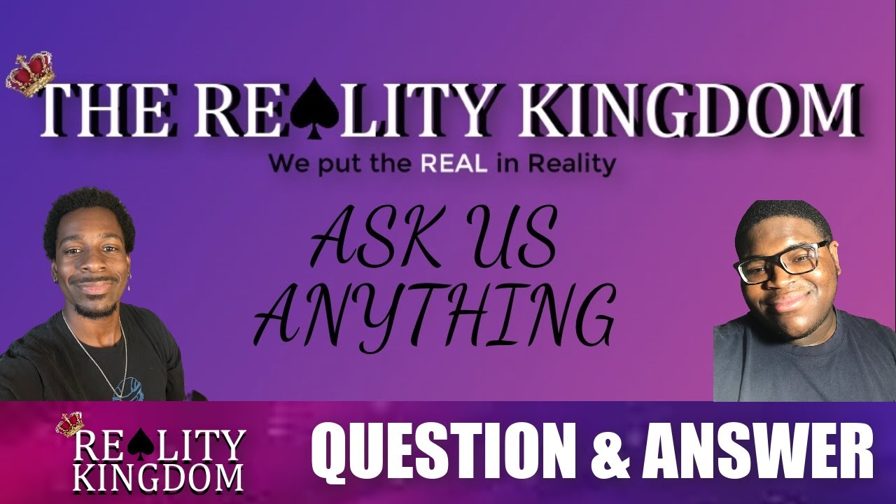 The Reality Kingdom | Ask Us Anything Q&A The Reality Kingdom | Ask Us Anything Q&A
