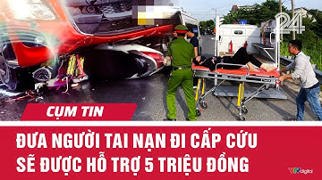 Đưa người tai nạn đi cấp cứu sẽ được hỗ trợ 5 triệu đồng | Cụm tin  | VTV24