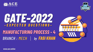 Manufacturing Process-4 | Expected Questions - GATE 2022 (MECH) | Fasi Khan Sir | ACE Online