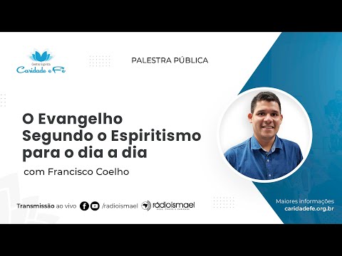 O Evangelho Segundo o Espiritismo para o dia a dia | Palestra com Francisco Coelho