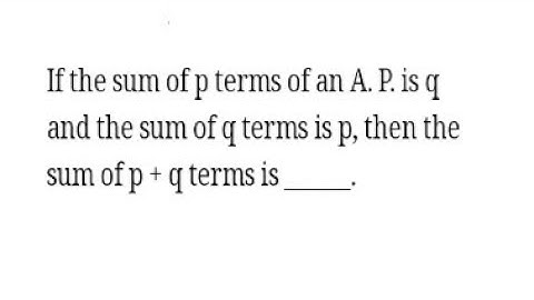 if the sum of p terms of an AP is q and the sum of q terms is p, then the sum of p+q terms is.
